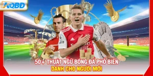 50+ Thuật Ngữ Bóng Đá Phổ Biến Dành Cho Người Mới