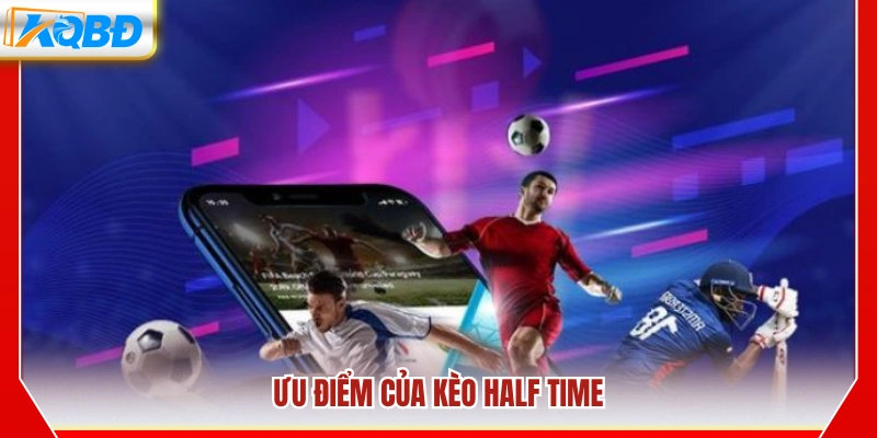 Lợi ích khi tham gia kèo half time