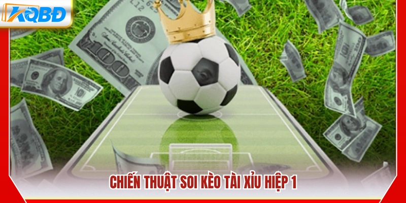 Kinh nghiệm phân tích kèo tài xỉu hiệp 1
