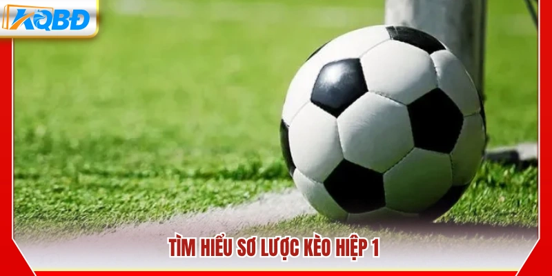 Khái quát về kèo hiệp 1 trong bóng đá