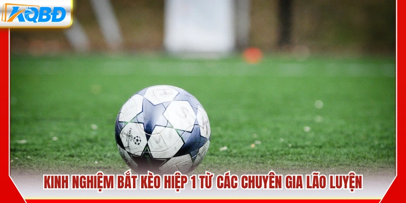 Kinh nghiệm soi kèo hiệp 1 từ cao thủ lâu năm
