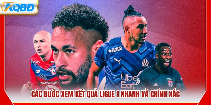 Cách xem kết quả bóng đá Ligue 1 đầy đủ và chính xác