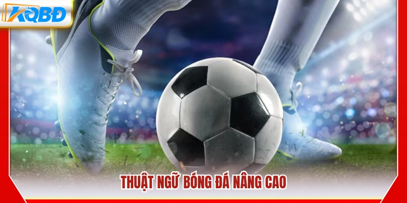 Các thuật ngữ bóng đá chuyên sâu trong bóng đá