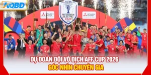 Dự Đoán Đội Vô Địch AFF Cup 2026 – Góc Nhìn Chuyên Gia