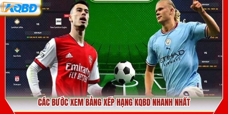 Hướng dẫn xem bảng xếp hạng bóng đá KQBD nhanh chóng