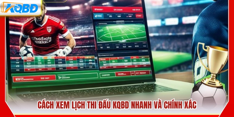 Cách tra cứu lịch thi đấu bóng đá KQBD đầy đủ